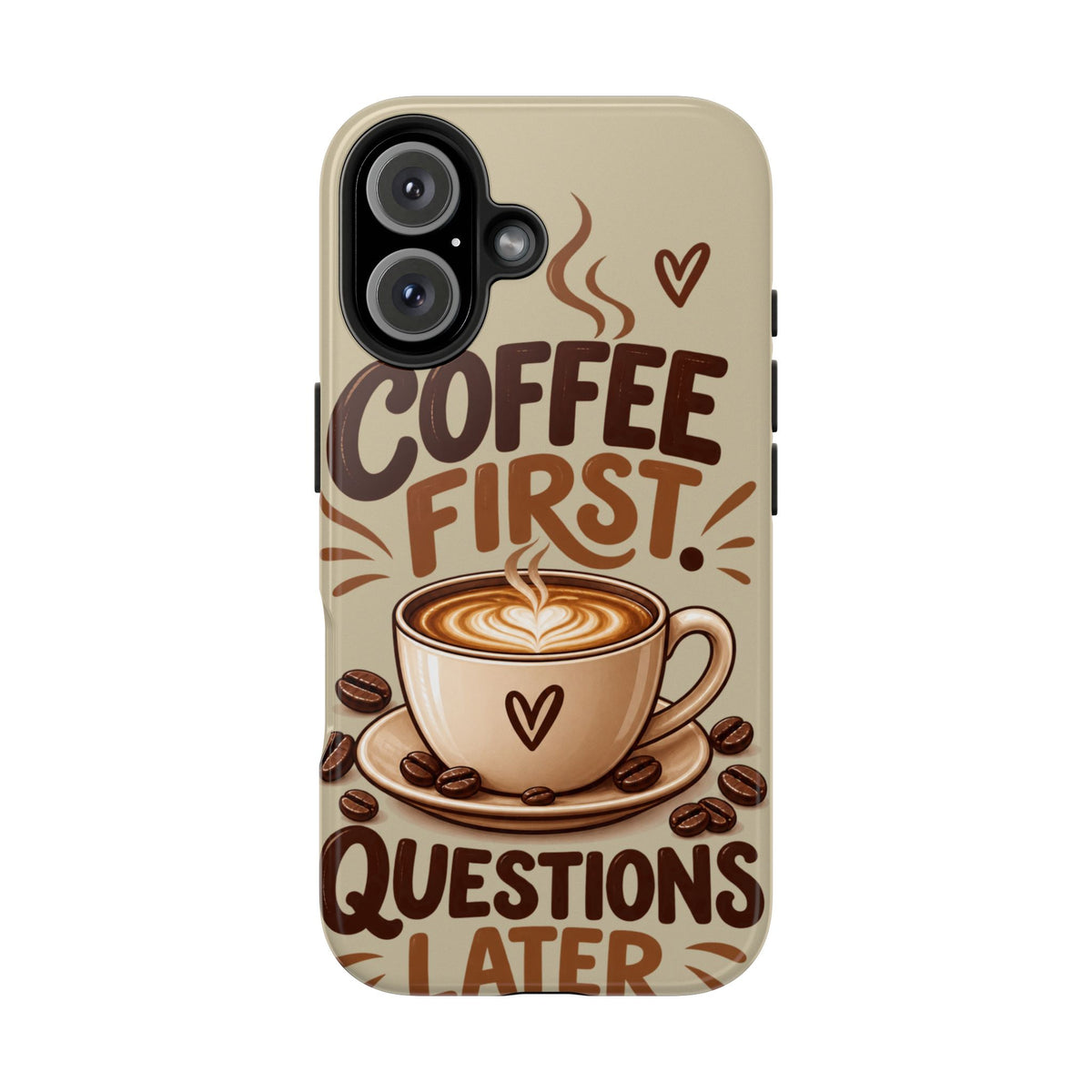 Coffee First. Questions Later. — Coffee Lover Tough Phone Case