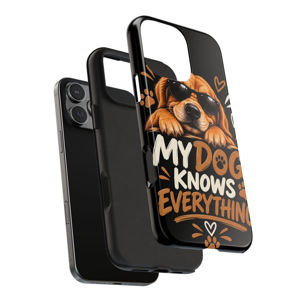 My Dog Knows Everything — Funny Dog Lover Tough Phone Case