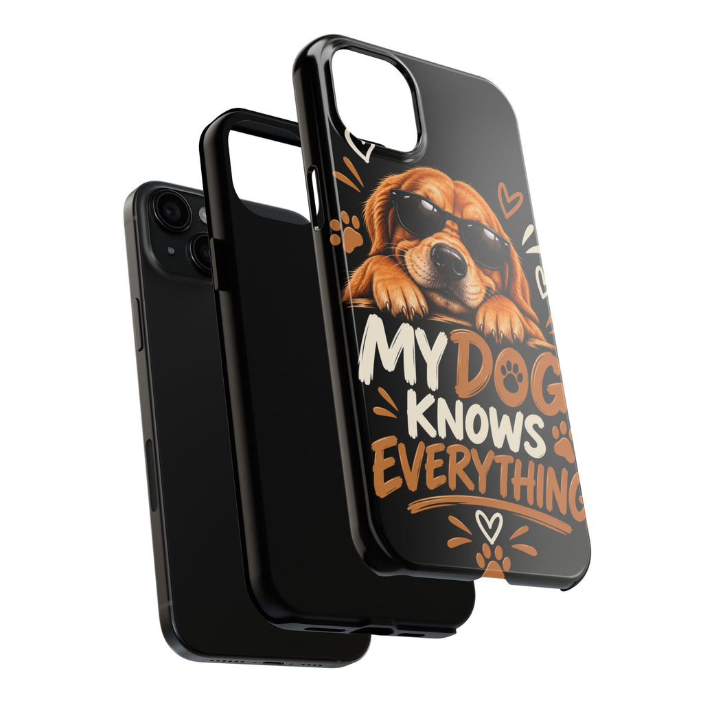 My Dog Knows Everything — Funny Dog Lover Tough Phone Case