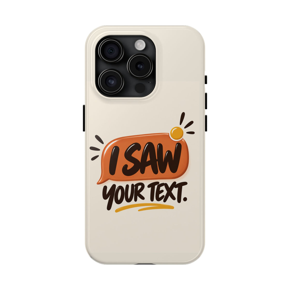 I Saw Your Text. — Funny Texting Tough Phone Case