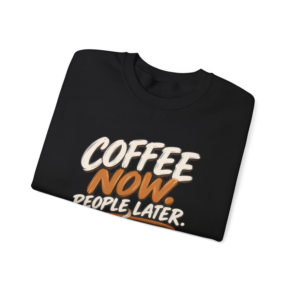 Coffee Now. People Later. — Coffee Lover Crewneck Sweatshirt