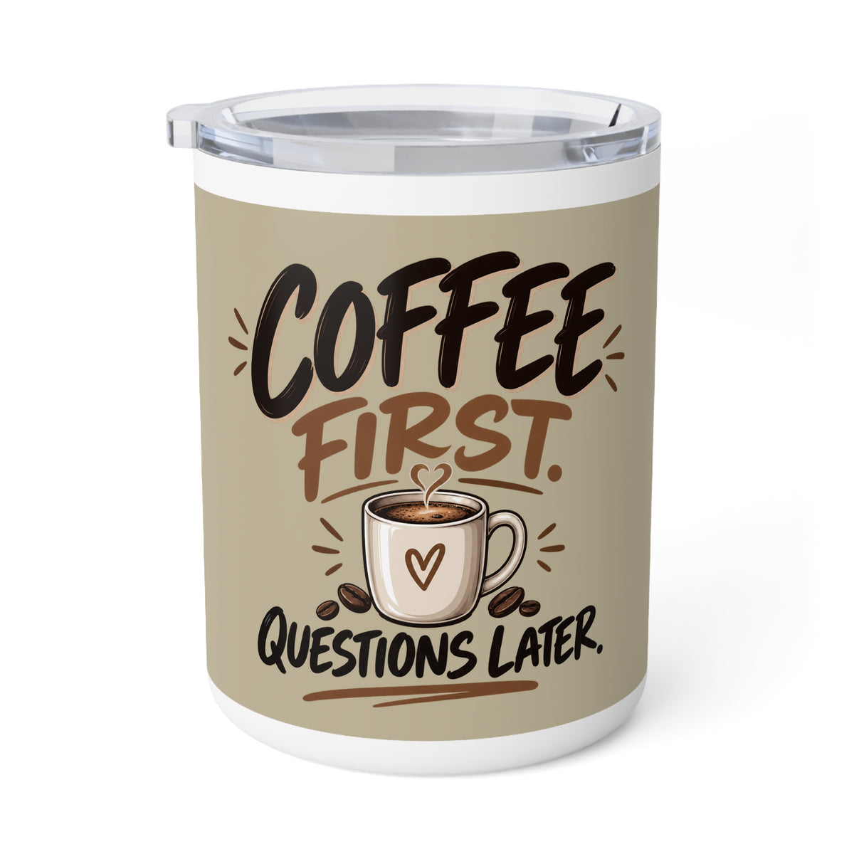Coffee First Insulated Mug — 10oz Travel Tumbler with "Coffee First, Questions Later" Design