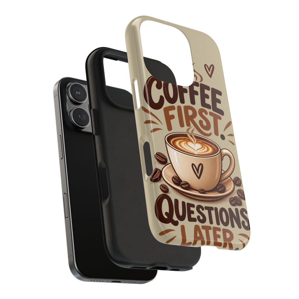 Coffee First. Questions Later. — Coffee Lover Tough Phone Case