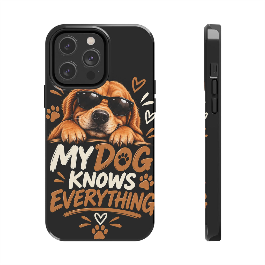 My Dog Knows Everything — Funny Dog Lover Tough Phone Case