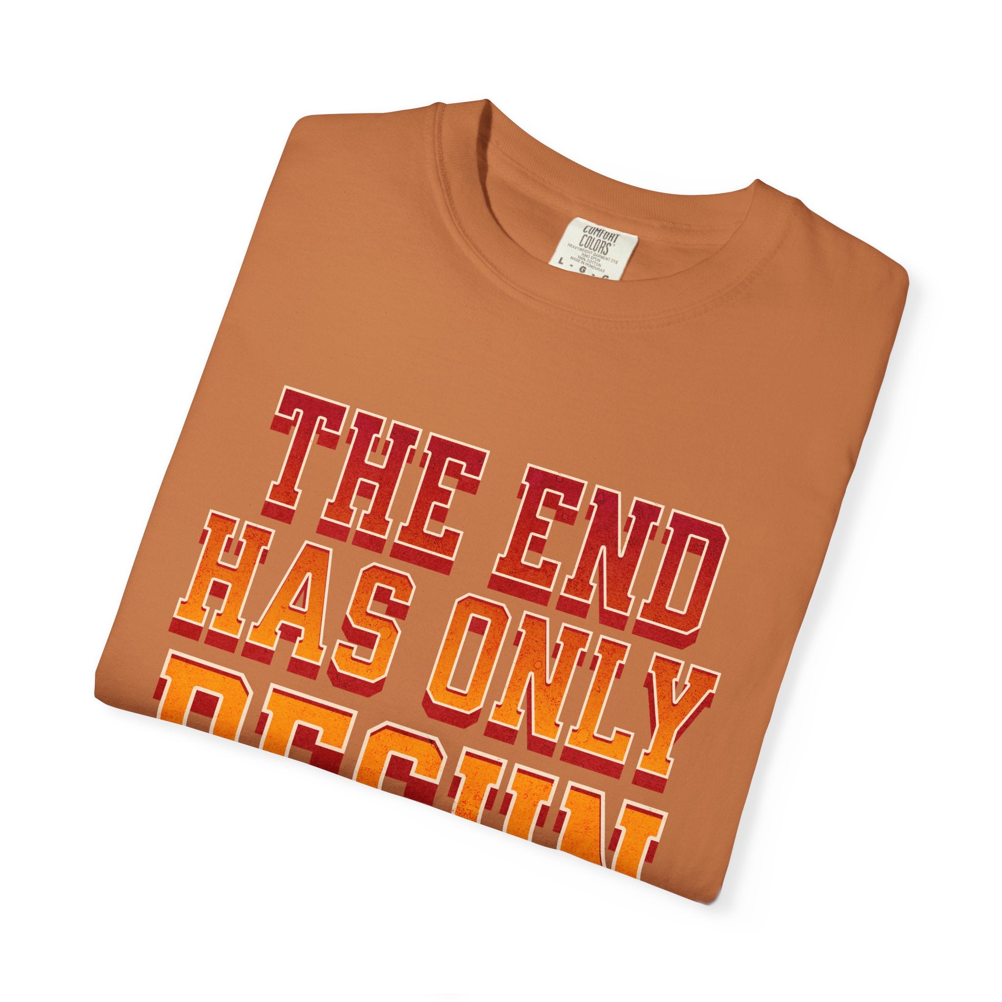 Tha End Has Only Begun unisex Garment-Dyed T-Shirt