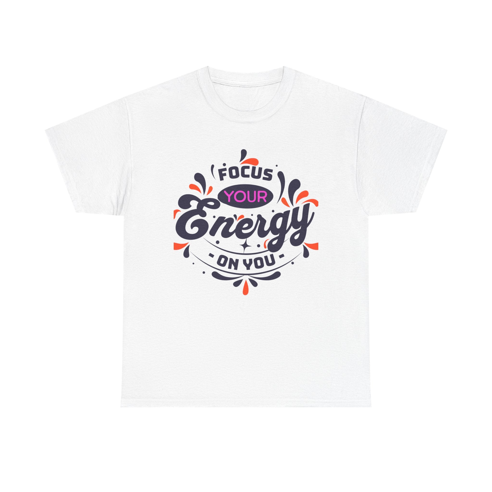 T-Shirt — "Focus Your Energy On You" Motivational Graphic Tee