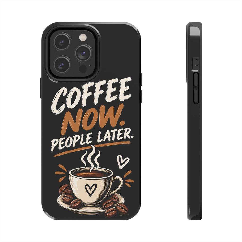 Coffee Now. People Later. — Coffee Lover Tough Phone Case