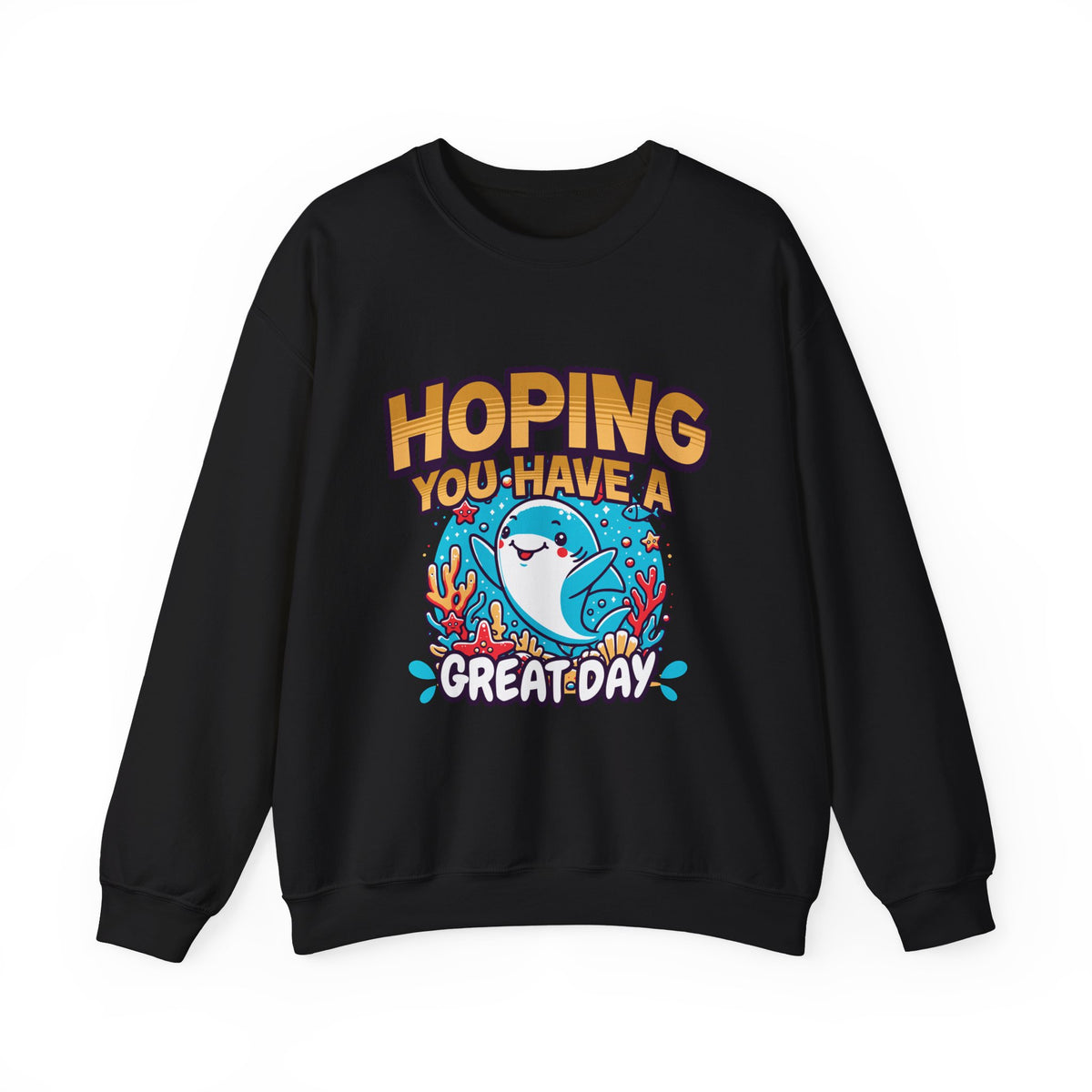 Hoping You Have A Great Day- Crewneck Sweatshirt