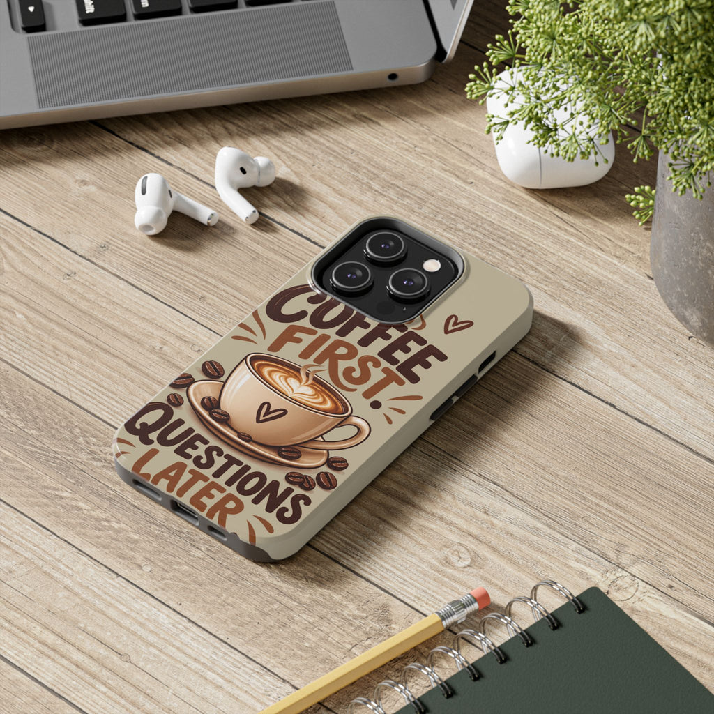 Coffee First. Questions Later. — Coffee Lover Tough Phone Case