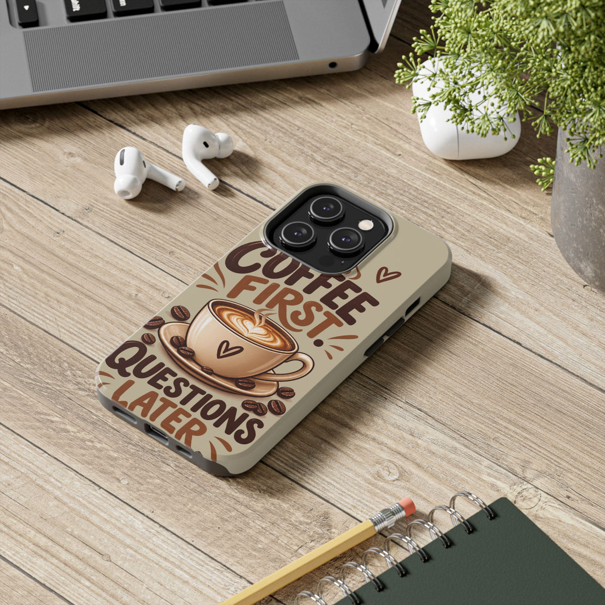 Coffee First. Questions Later. — Coffee Lover Tough Phone Case