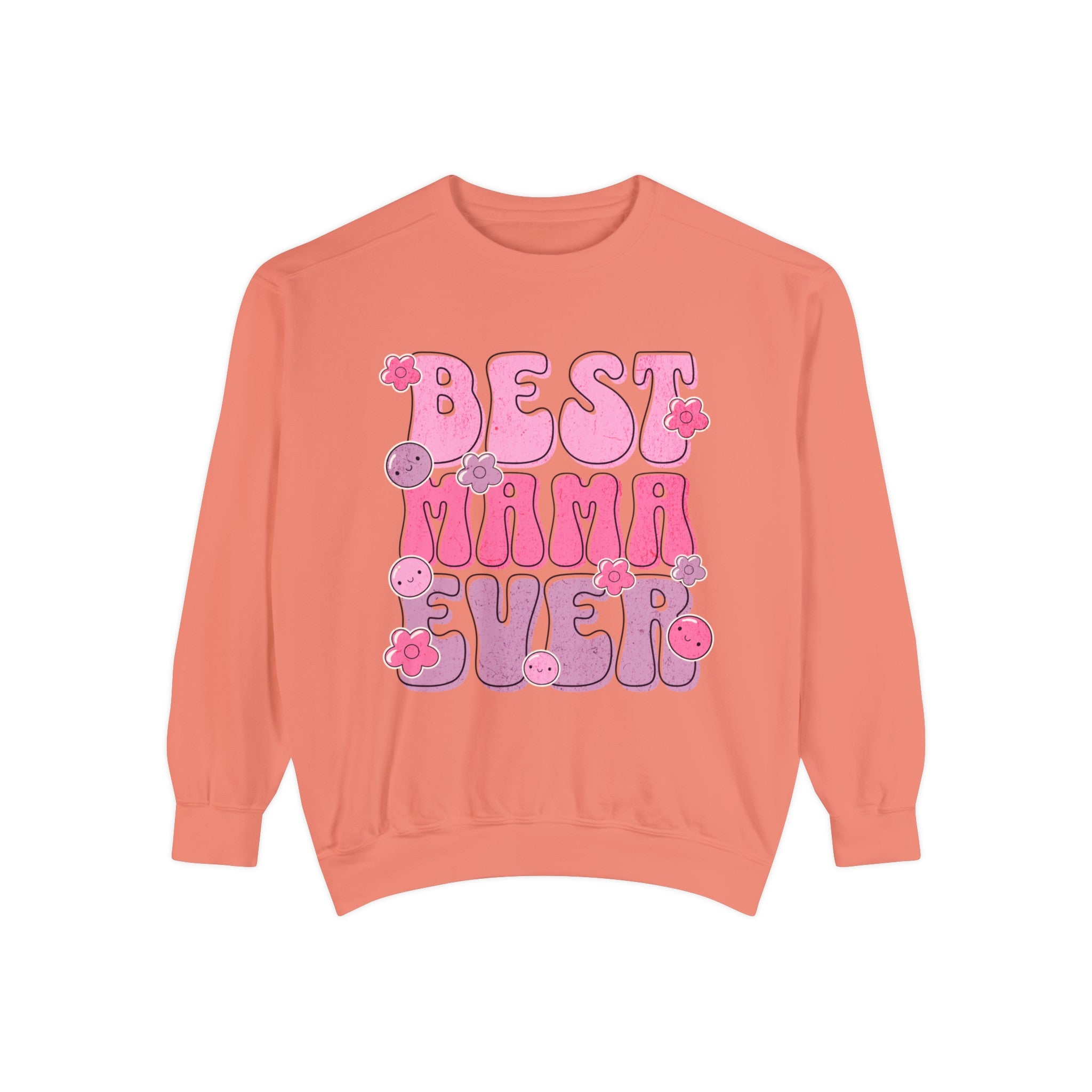 Best Mama Ever - Unisex Garment-Dyed Sweatshirt