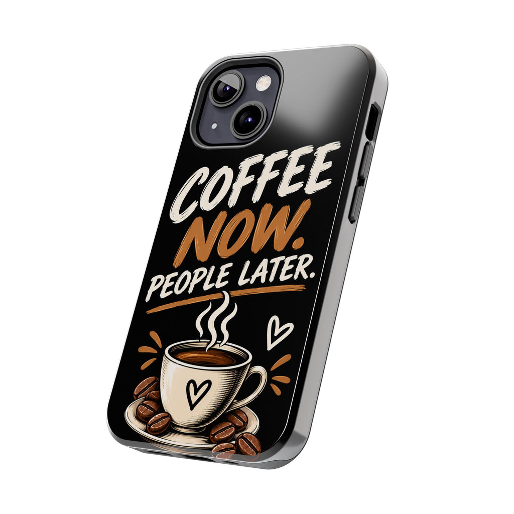Coffee Now. People Later. — Coffee Lover Tough Phone Case