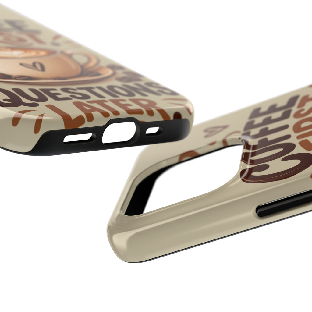 Coffee First. Questions Later. — Coffee Lover Tough Phone Case