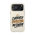 Currently Protecting My Energy — Mindset Tough Phone Case