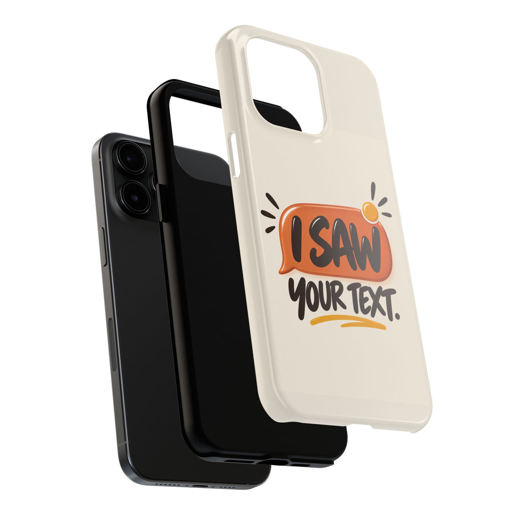 I Saw Your Text. — Funny Texting Tough Phone Case
