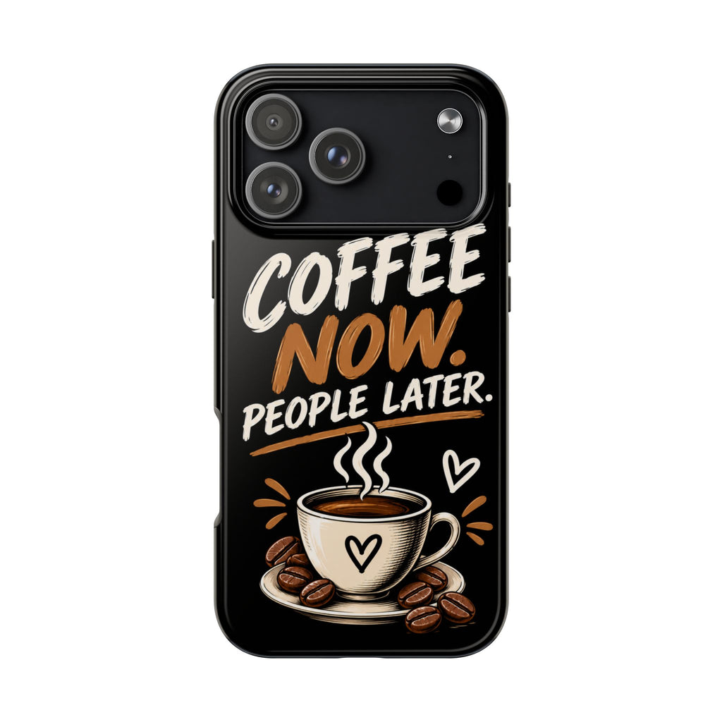 Coffee Now. People Later. — Coffee Lover Tough Phone Case