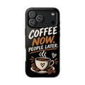 Coffee Now. People Later. — Coffee Lover Tough Phone Case