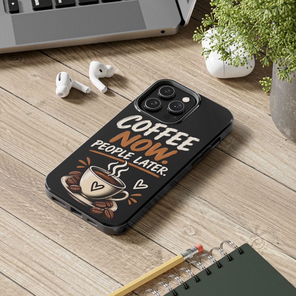 Coffee Now. People Later. — Coffee Lover Tough Phone Case