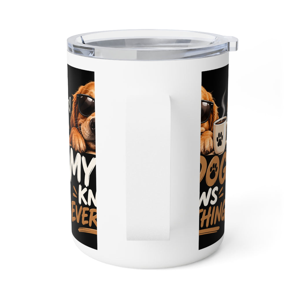 My Dog Knows Everything — Funny Dog Lover Insulated Coffee Mug, 10oz