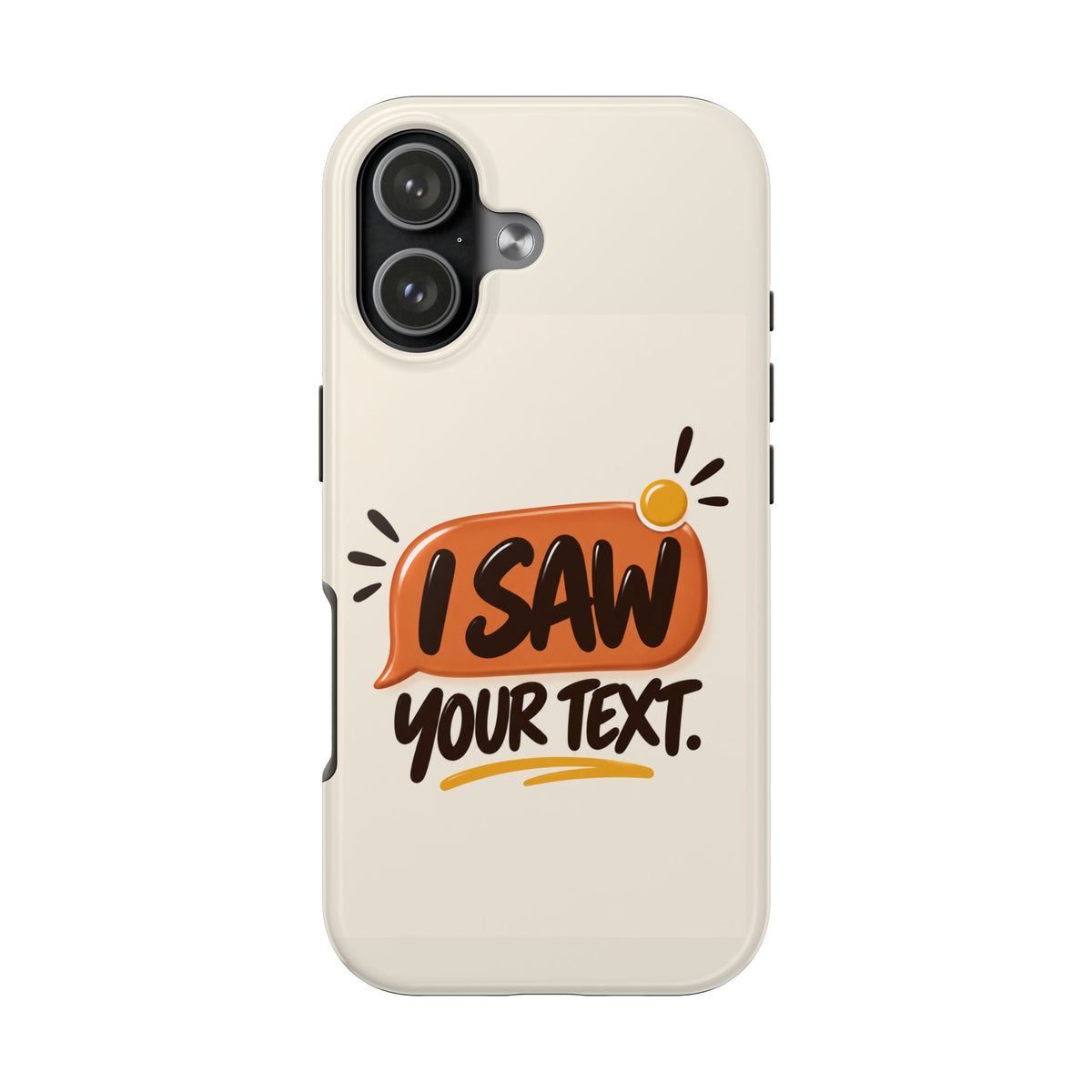 I Saw Your Text. — Funny Texting Tough Phone Case