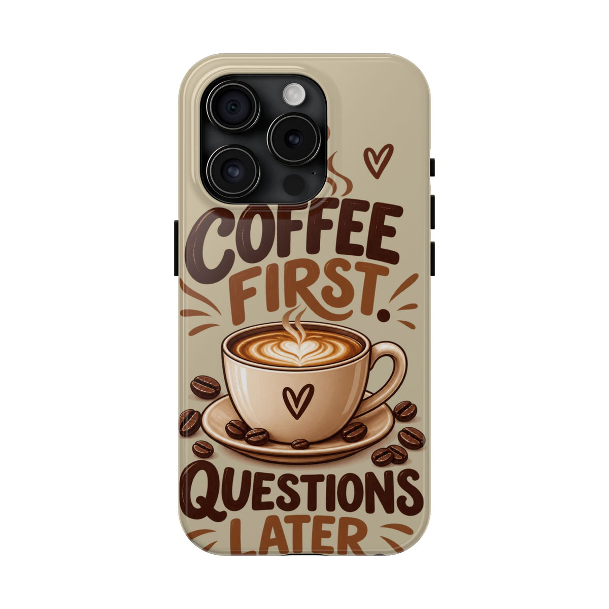 Coffee First. Questions Later. — Coffee Lover Tough Phone Case