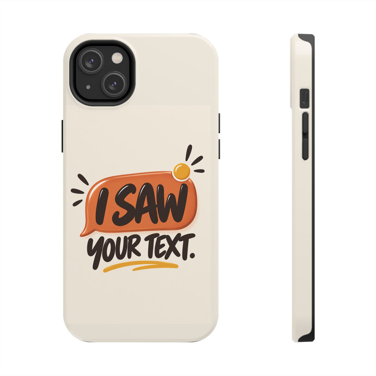 I Saw Your Text. — Funny Texting Tough Phone Case