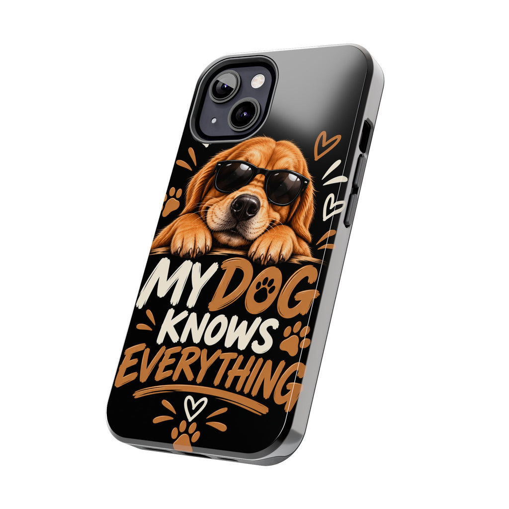 My Dog Knows Everything — Funny Dog Lover Tough Phone Case