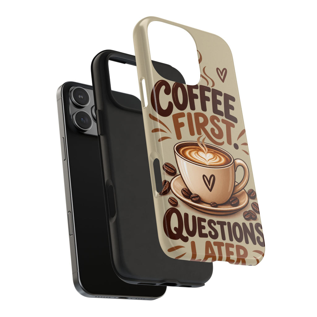 Coffee First. Questions Later. — Coffee Lover Tough Phone Case