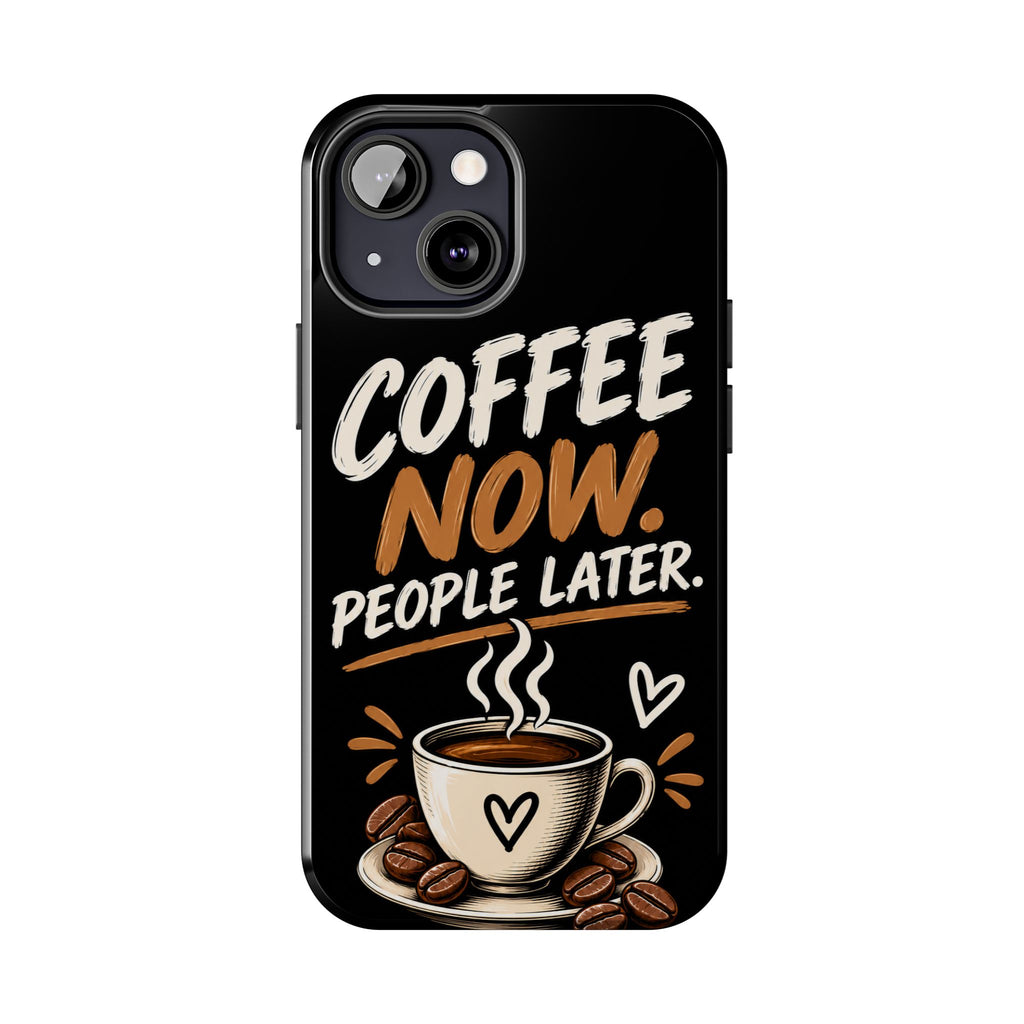 Coffee Now. People Later. — Coffee Lover Tough Phone Case