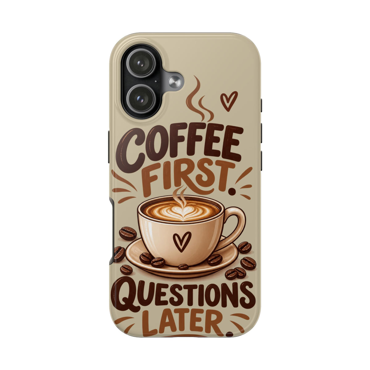 Coffee First. Questions Later. — Coffee Lover Tough Phone Case