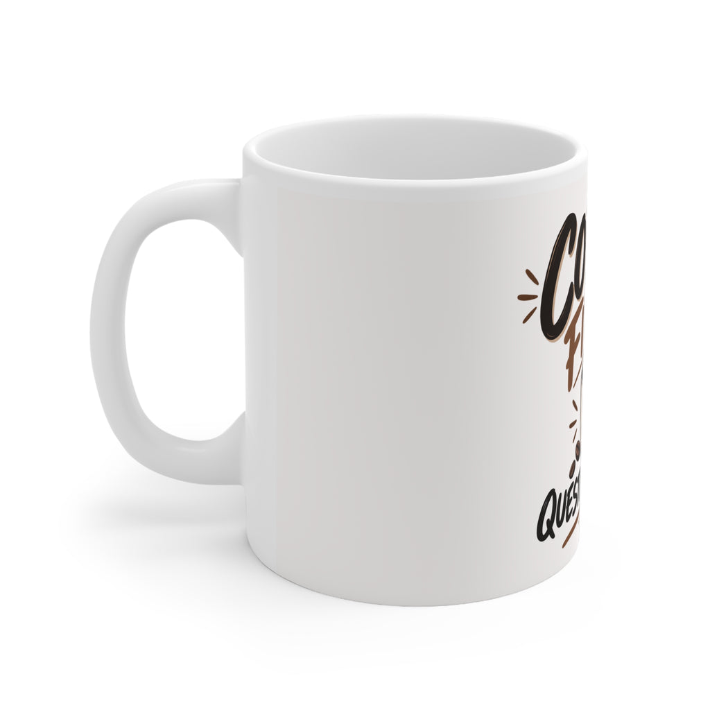 Coffee First. Questions Later. — Funny Coffee Mug