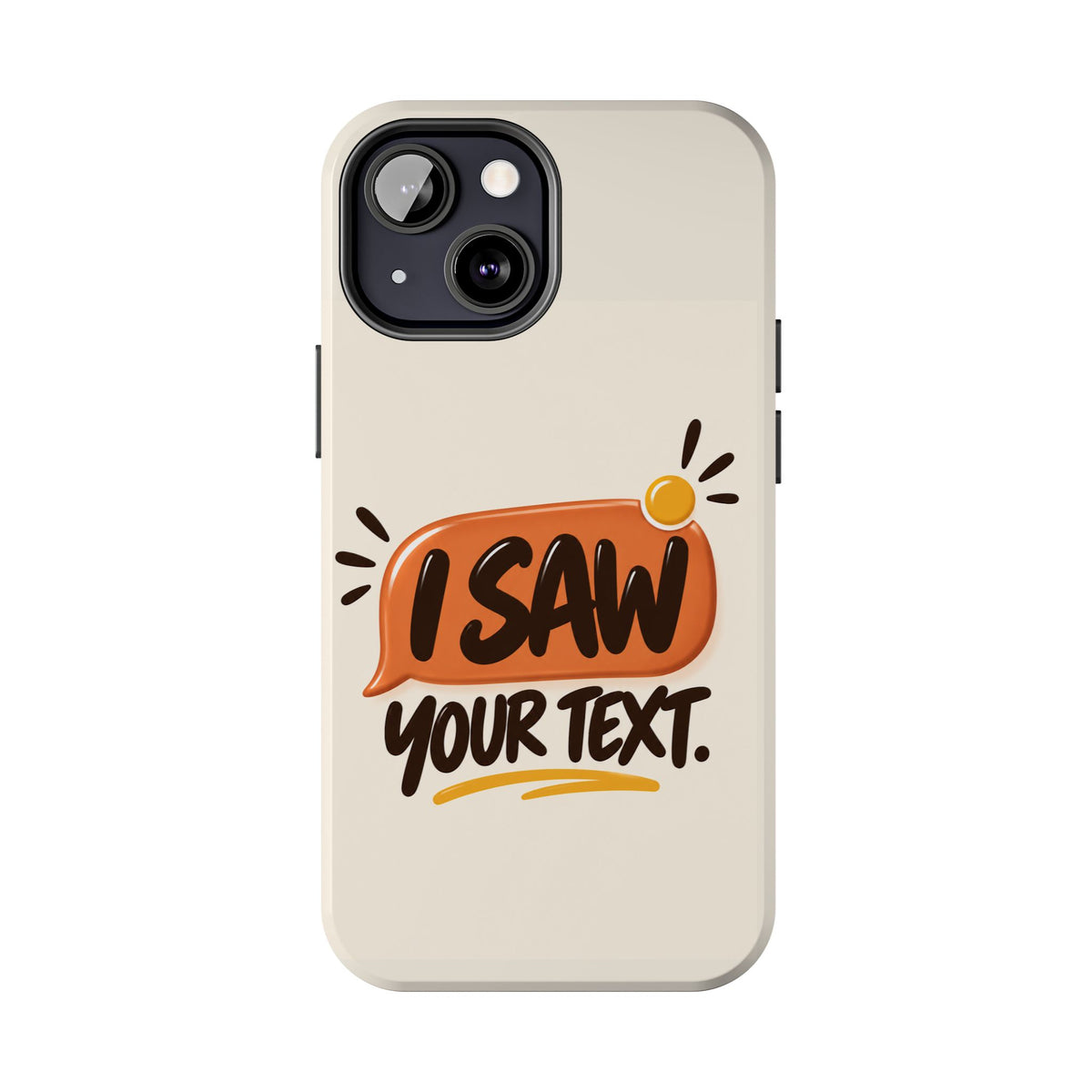I Saw Your Text. — Funny Texting Tough Phone Case