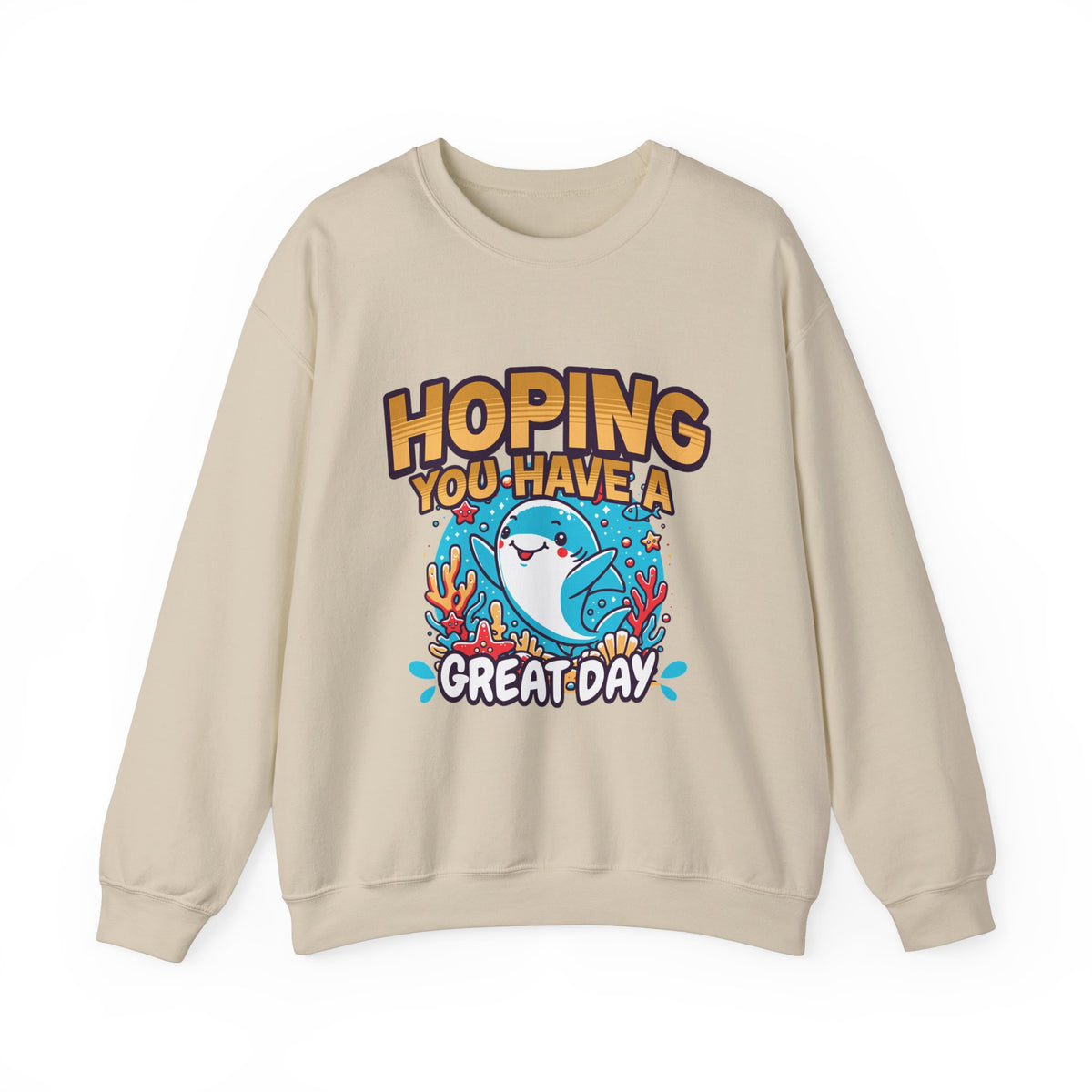 Hoping You Have A Great Day- Crewneck Sweatshirt