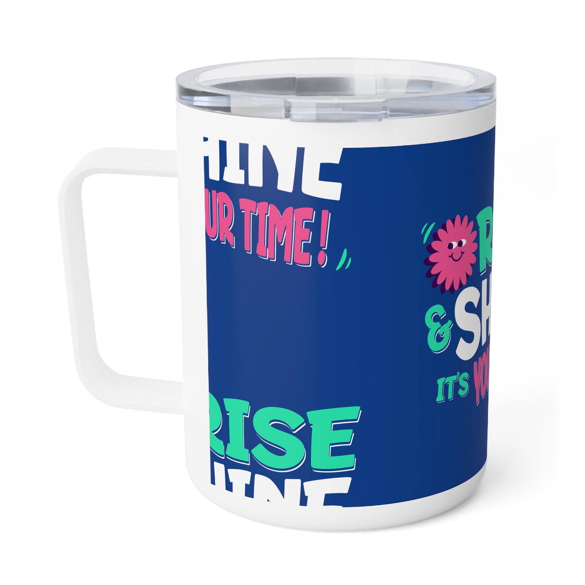 Rise and Shine It's your Time Insulated Coffee Mug - 10oz for Daily Use & Gifts