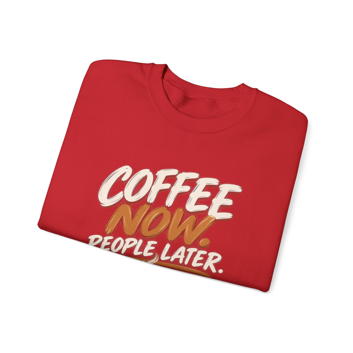 Coffee Now. People Later. — Coffee Lover Crewneck Sweatshirt