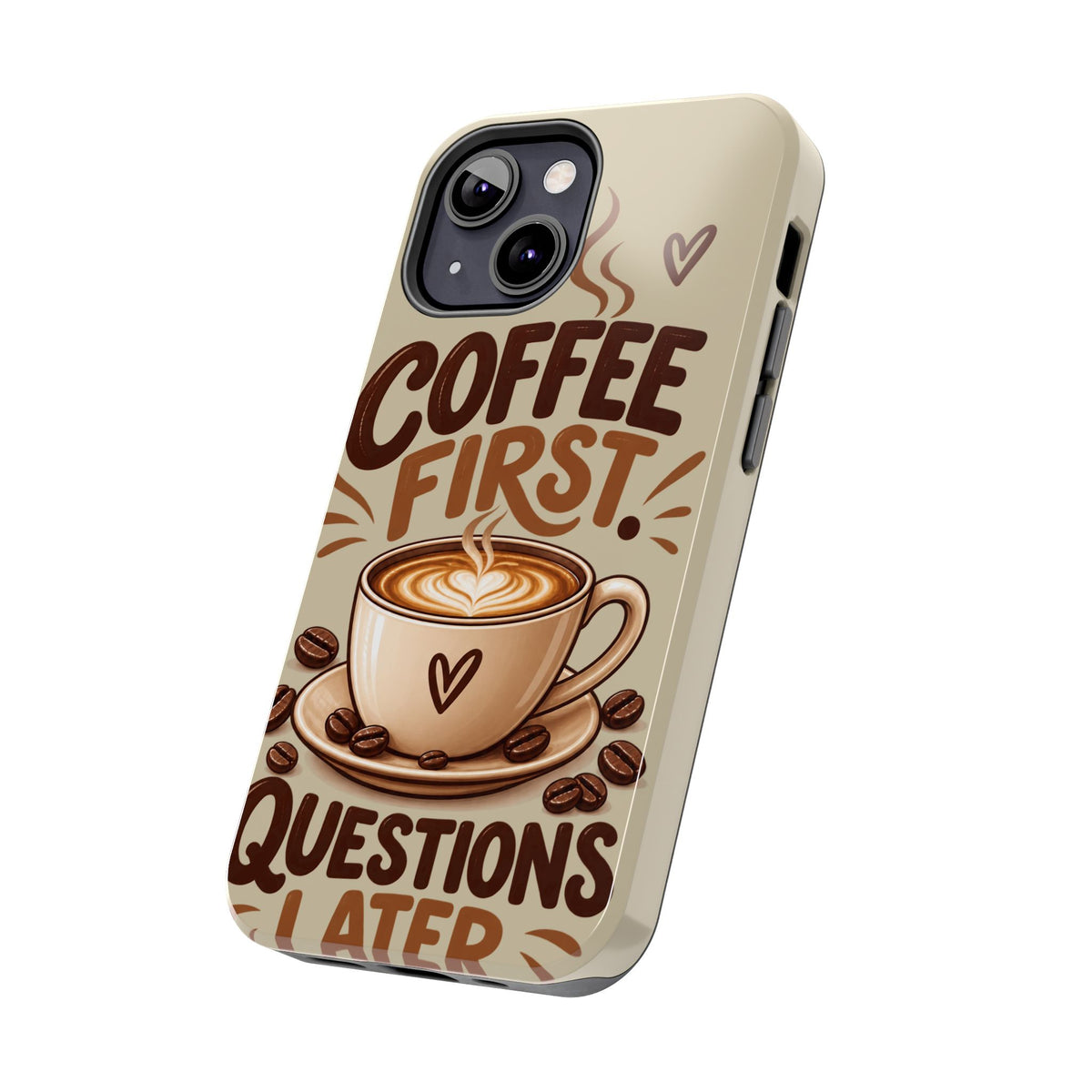 Coffee First. Questions Later. — Coffee Lover Tough Phone Case