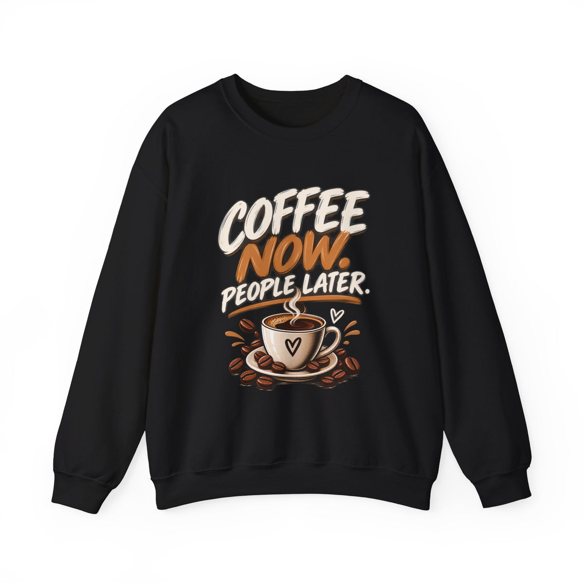 Coffee Now. People Later. — Coffee Lover Crewneck Sweatshirt