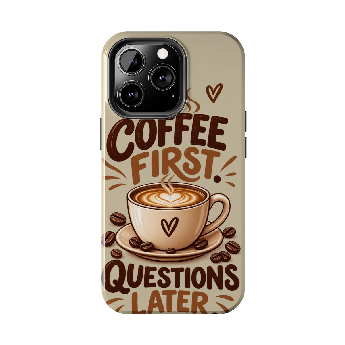 Coffee First. Questions Later. — Coffee Lover Tough Phone Case