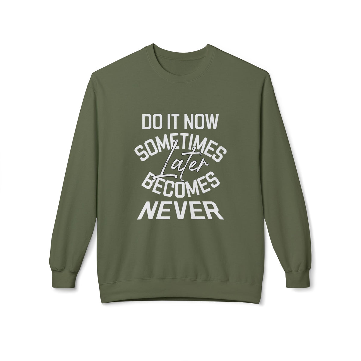 Do it Now Sometimes Later Becomes Never Quote Unisex Crewneck, Trendy Outfit