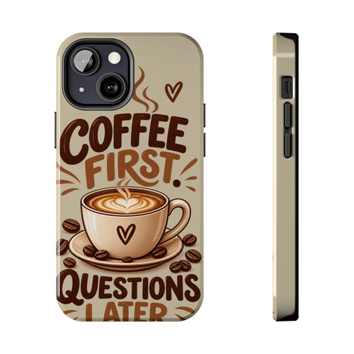 Coffee First. Questions Later. — Coffee Lover Tough Phone Case