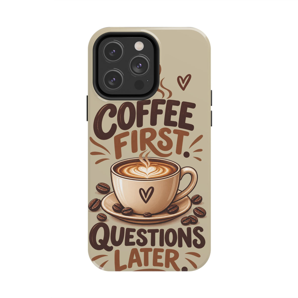 Coffee First. Questions Later. — Coffee Lover Tough Phone Case