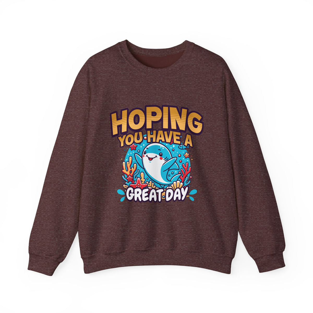 Hoping You Have A Great Day- Crewneck Sweatshirt