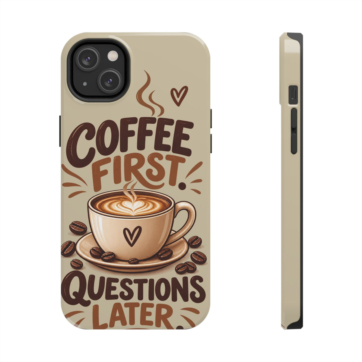 Coffee First. Questions Later. — Coffee Lover Tough Phone Case