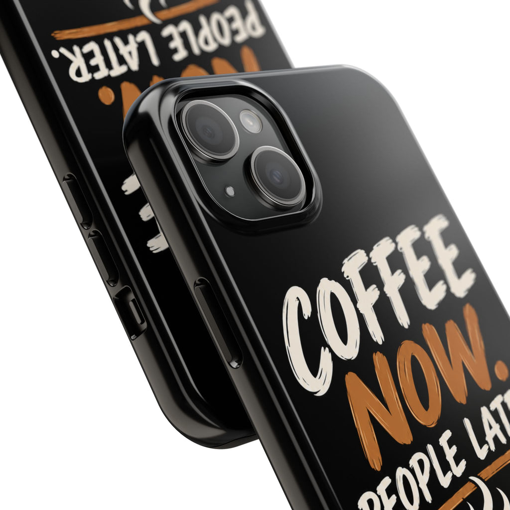 Coffee Now. People Later. — Coffee Lover Tough Phone Case
