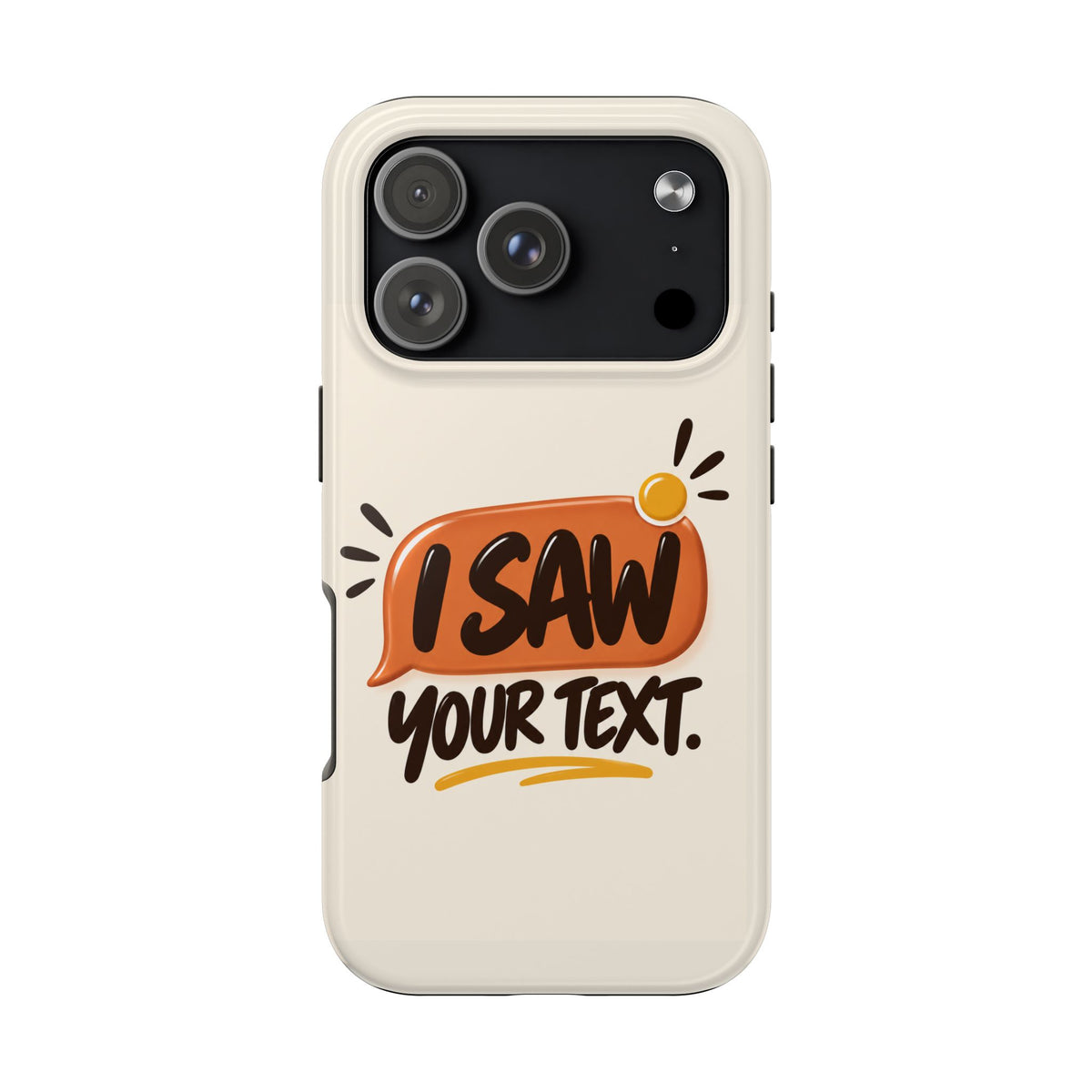 I Saw Your Text. — Funny Texting Tough Phone Case