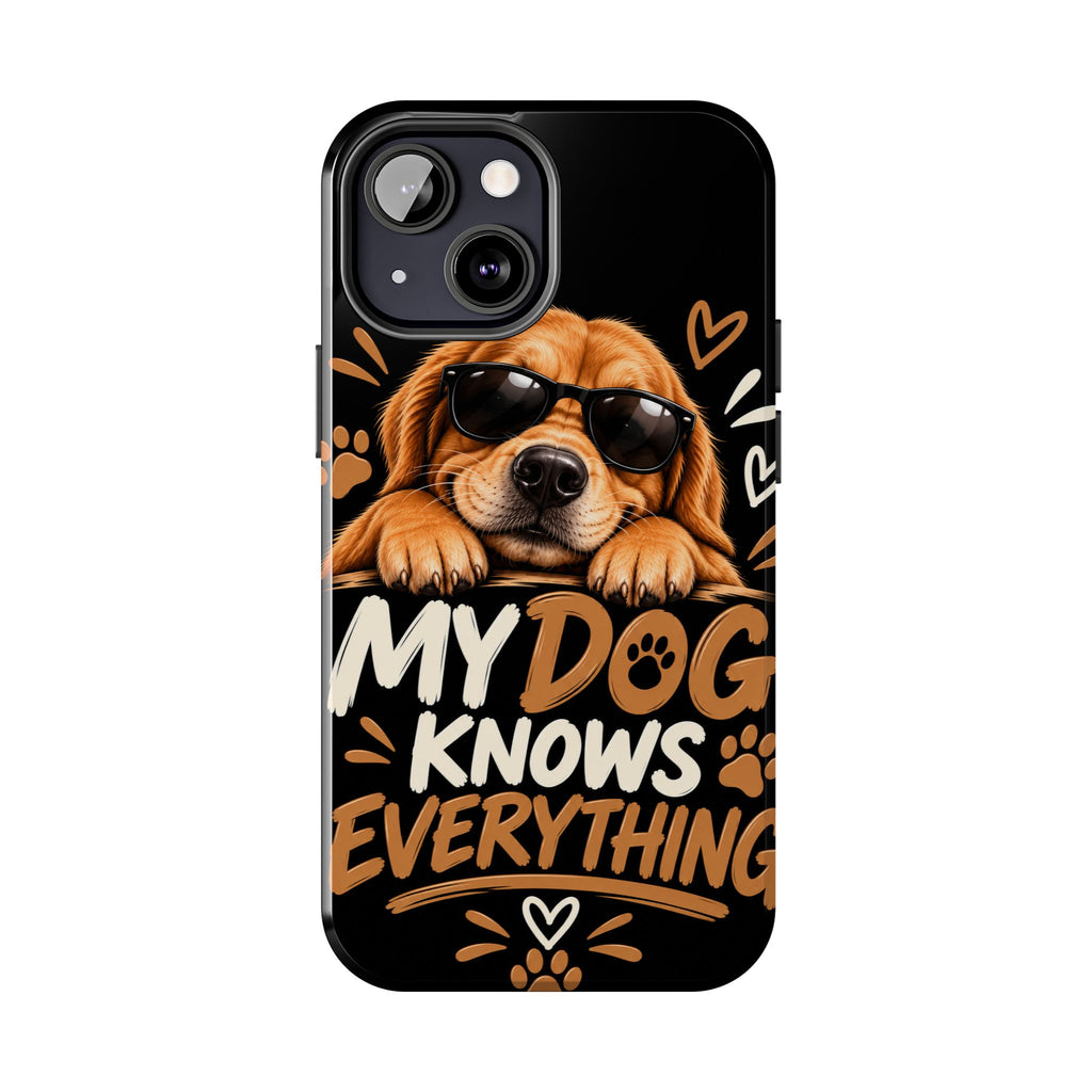 My Dog Knows Everything — Funny Dog Lover Tough Phone Case