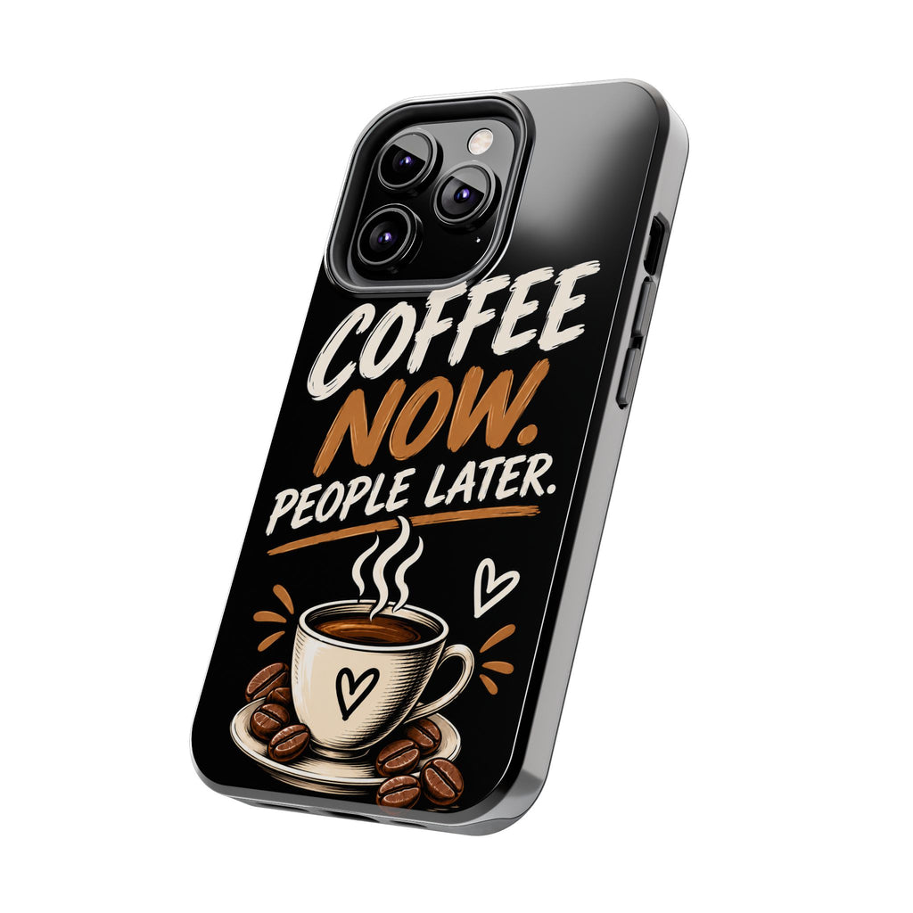 Coffee Now. People Later. — Coffee Lover Tough Phone Case