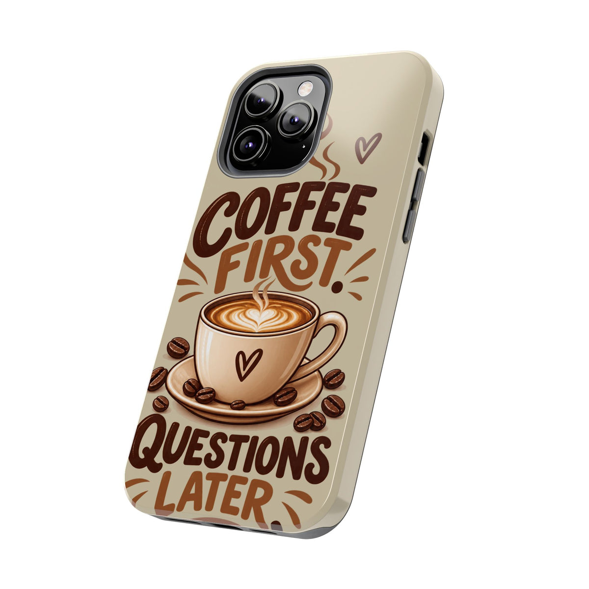 Coffee First. Questions Later. — Coffee Lover Tough Phone Case