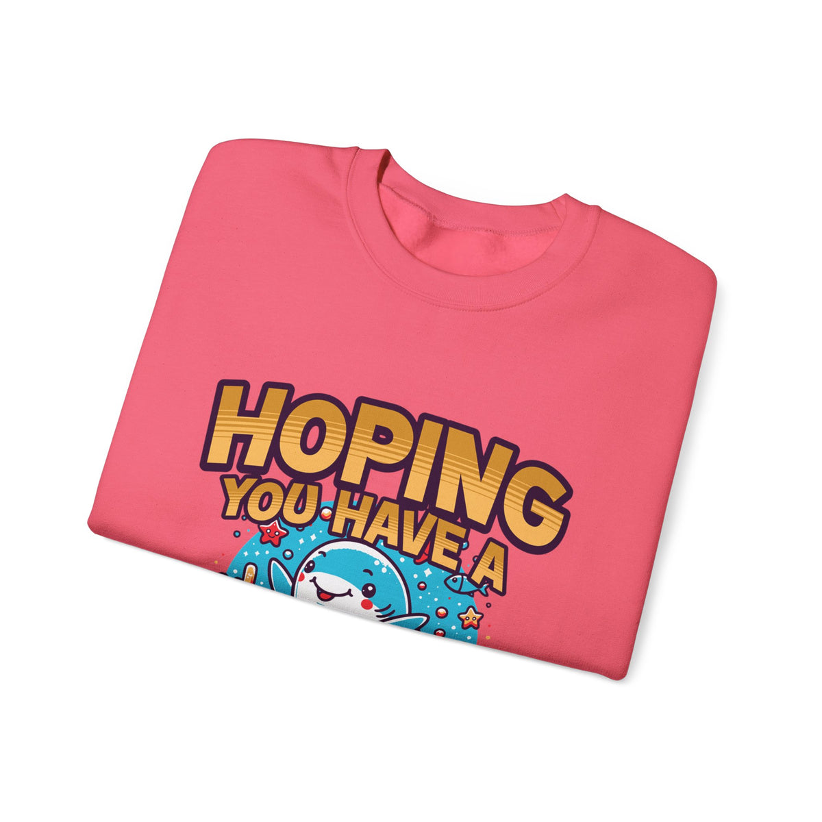 Hoping You Have A Great Day- Crewneck Sweatshirt