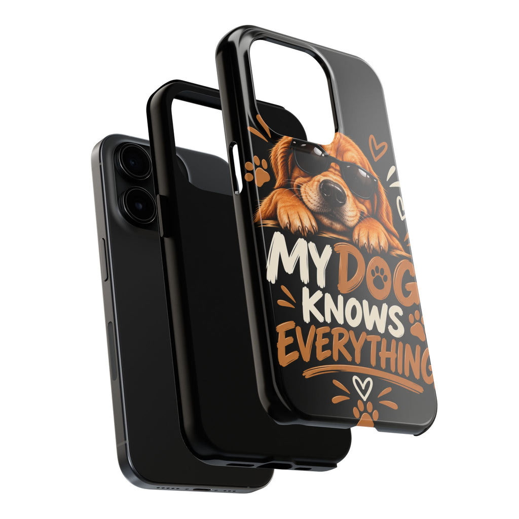 My Dog Knows Everything — Funny Dog Lover Tough Phone Case